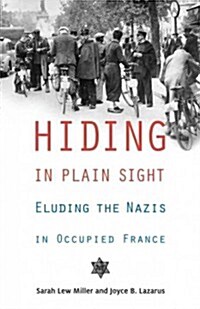 Hiding in Plain Sight: Eluding the Nazis in Occupied France (Hardcover)