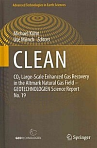 Clean: Co2 Large-Scale Enhanced Gas Recovery in the Altmark Natural Gas Field - Geotechnologien Science Report No. 19 (Hardcover, 2013)