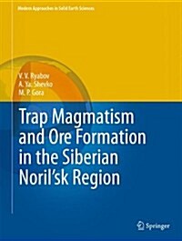 Trap Magmatism and Ore Formation in the Siberian Norilsk Region: Volume 1. Trap Petrology (Hardcover, 2014)