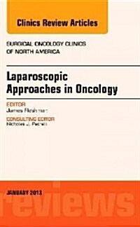 Laparoscopic Approaches in Oncology, an Issue of Surgical Oncology Clinics: Volume 22-1 (Hardcover)