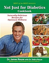 Not Just for Diabetics Cookbook: Naturally Delicious Recipes for Optimum Wellness (Paperback)
