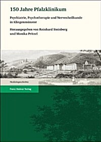 150 Jahre Pfalzklinikum: Psychiatrie, Psychotherapie Und Nervenheilkunde in Klingenmunster (Hardcover)