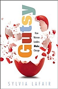 Gutsy: How Women Leaders Make Change (Paperback)