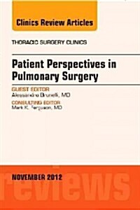 Patient Perspectives in Pulmonary Surgery, An Issue of Thoracic Surgery Clinics (Hardcover)