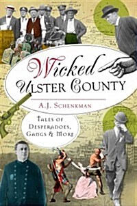 Wicked Ulster County: Tales of Desperadoes, Gangs & More (Paperback)