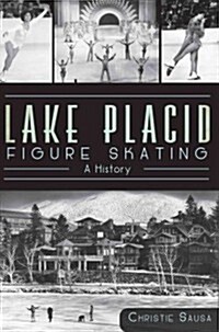 Lake Placid Figure Skating:: A History (Paperback)