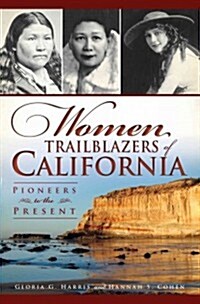 Women Trailblazers of California: Pioneers to the Present (Paperback)