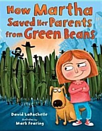 How Martha Saved Her Parents from Green Beans (Hardcover)