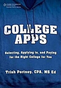 College Apps: Selecting, Applying To, and Paying for the Right College for You (Paperback)
