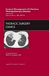 Surgical Management of Infectious Pleuropulmonary Diseases, An Issue of Thoracic Surgery Clinics (Hardcover)