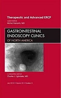 Therapeutic and Advanced ERCP, An Issue of Gastrointestinal Endoscopy Clinics (Hardcover)