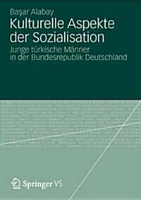 Kulturelle Aspekte Der Sozialisation: Junge T?kische M?ner in Der Bundesrepublik Deutschland (Paperback, 2012)