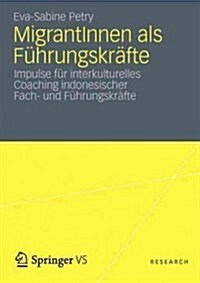 Migrantinnen ALS F?rungskr?te: Impulse F? Interkulturelles Coaching Indonesischer Fach- Und F?rungskr?te (Paperback, 2012)