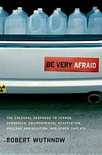 Be Very Afraid: The Cultural Response to Terror, Pandemics, Environmental Devastation, Nuclear Annihilation, and Other Threats (Paperback)