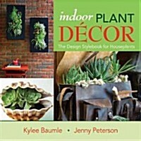 Indoor Plant Decor : The Design Stylebook for Houseplants (Hardcover)