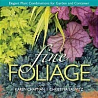 Fine Foliage : Elegant Plant Combinations for Garden and Container (Hardcover)