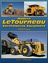 Modern Letourneau Earthmoving Equipment: Ultra-Large Loaders, Dozers and Haulers Since 1968 (Paperback)