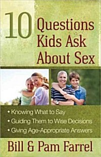 10 Questions Kids Ask about Sex: *knowing What to Say*guiding Them to Wise Decisions*giving Age-Appropriate Answers (Paperback)