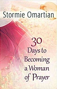 30 Days to Becoming a Woman of Prayer (Paperback, Reprint)