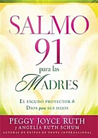 Salmo 91 Para Las Madres: El Escudo Protector de Dios Para Sus Hijos / Psalm 91 for Mothers = Psalm 91 for Mothers (Paperback)