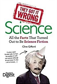 They Got It Wrong: Science: All the Facts That Turned Out to Be Science Fiction (Hardcover)