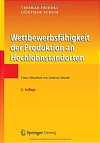 Wettbewerbsf?igkeit Der Produktion an Hochlohnstandorten (Hardcover, 2, 2. Aufl. 2013)