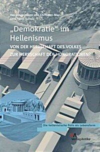 Demokratie Im Hellenismus?: Von Der Herrschaft Des Volkes Zur Herrschaft Der Honoratioren? (Hardcover)