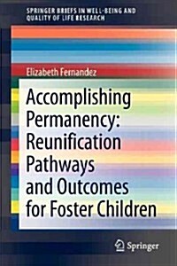 Accomplishing Permanency: Reunification Pathways and Outcomes for Foster Children (Paperback, 2013)