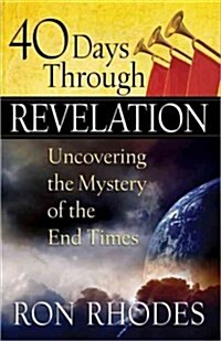 40 Days Through Revelation: Uncovering the Mystery of the End Times (Paperback)