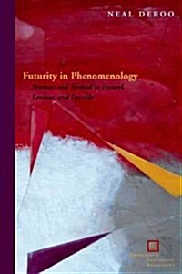 Futurity in Phenomenology: Promise and Method in Husserl, Levinas, and Derrida (Hardcover)