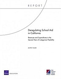 Deregulating School Aid in California: Revenues and Expenditures in the Second Year of Categorical Flexibility (Paperback)