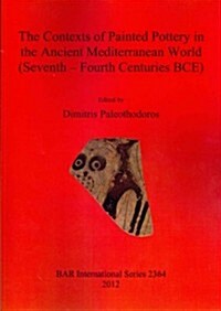 The Contexts of Painted Pottery in the Ancient Mediterranean World (Seventh - Fourth Centuries Bce) (Paperback)