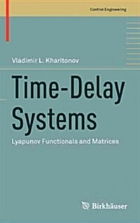 Time-Delay Systems: Lyapunov Functionals and Matrices (Hardcover, 2013)