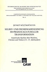 Selbst- Und Fremdwahrnehmung Im Prozess Kultureller Transformation: Anatolische Quellen Uber Muslime, Christen Und Turken (13-15. Jahrhundert) (Paperback, 63)