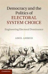 Democracy and the politics of electoral system choice : engineering electoral dominance