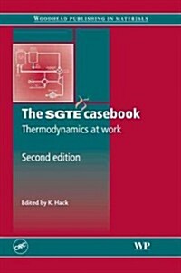 The SGTE Casebook : Thermodynamics at Work (Hardcover, 2 ed)