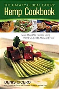 The Galaxy Global Eatery Hemp Cookbook: More Than 200 Recipes Using Hemp Oil, Seeds, Nuts, and Flour (Paperback)