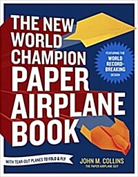 The New World Champion Paper Airplane Book: Featuring the World Record-Breaking Design, with Tear-Out Planes to Fold and Fly (Paperback)