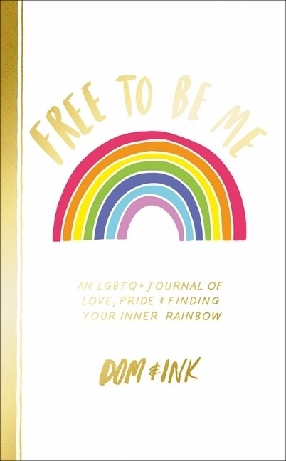 Free To Be Me : An LGBTQ+ Journal of Love, Pride and Finding Your Inner Rainbow (Paperback)