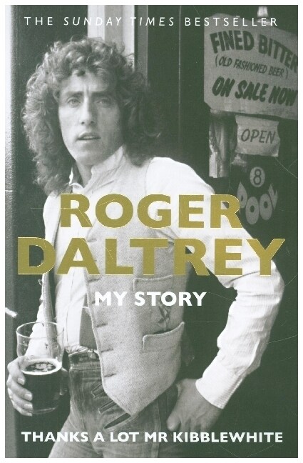 Roger Daltrey: Thanks a lot Mr Kibblewhite, The Sunday Times Bestseller : My Story (Paperback)
