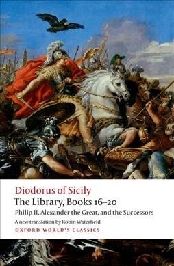 The Library, Books 16-20 : Philip II, Alexander the Great, and the Successors (Paperback)