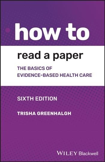 How to Read a Paper: The Basics of Evidence-Based Medicine and Healthcare (Paperback, 6)