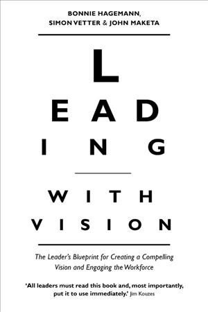 Leading with Vision : The Leaders Blueprint for Creating a Compelling Vision and Engaging the Workforce (Paperback)