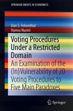 Voting Procedures Under a Restricted Domain: An Examination of the (In)Vulnerability of 20 Voting Procedures to Five Main Paradoxes (Paperback, 2019)