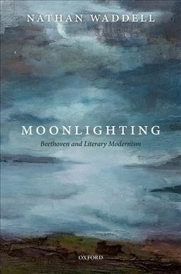 Moonlighting : Beethoven and Literary Modernism (Hardcover)