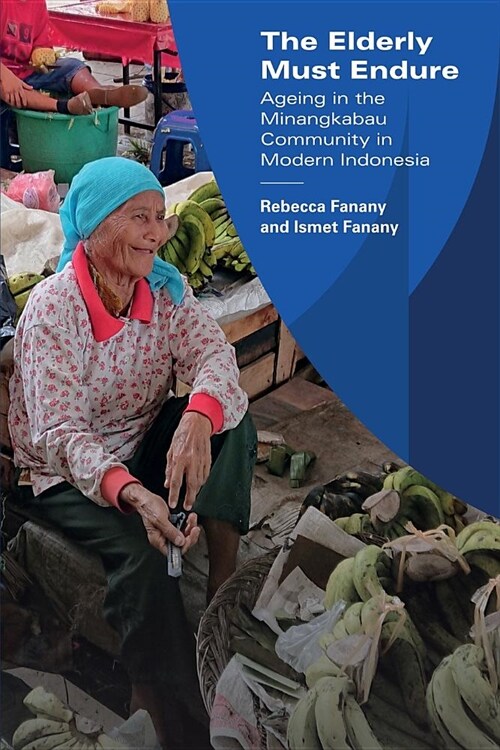 The Elderly Must Endure: Ageing in the Minangkabau Community in Modern Indonesia (Paperback)