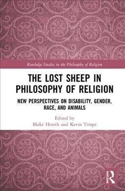 The Lost Sheep in Philosophy of Religion : New Perspectives on Disability, Gender, Race, and Animals (Hardcover)