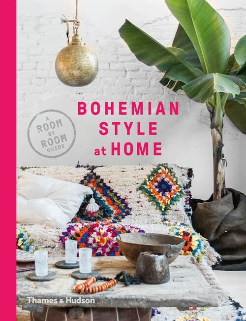 Bohemian Style at Home : A Room by Room Guide (Paperback)