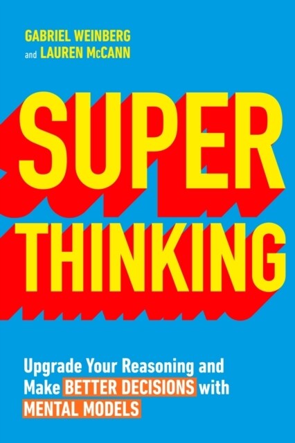 Super Thinking : Upgrade Your Reasoning and Make Better Decisions with Mental Models (Paperback)