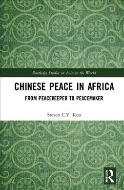 Chinese Peace in Africa : From Peacekeeper to Peacemaker (Hardcover)